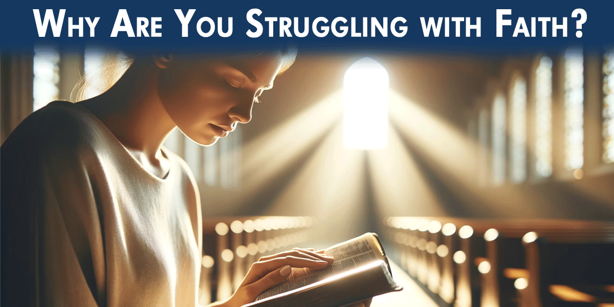 Why Are You Struggling with Faith?